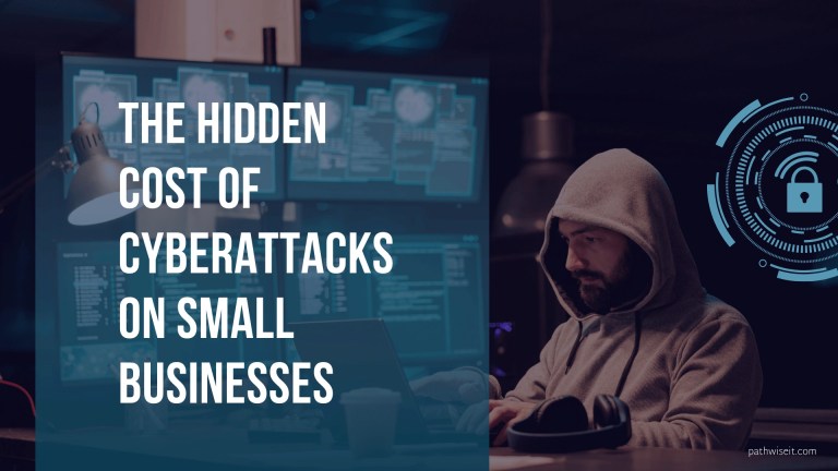 Cybersecurity-themed image showing a person in a hoodie working on a laptop in a dark room, surrounded by multiple screens displaying code and data. On the left, bold text reads 'THE HIDDEN COST OF CYBERATTACKS ON SMALL BUSINESSES.' On the right, a digital padlock graphic is surrounded by circular tech elements, symbolizing data protection. The website 'pathwiseit.com' appears in the bottom right corner.
