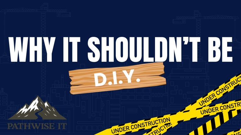 Promotional graphic with a dark blue background featuring outlines of construction cranes and buildings. Bold white text reads 'WHY IT SHOULDN'T BE' followed by 'D.I.Y.' displayed on a wooden plank graphic. The PathWise IT logo with a stylized mountain appears in the bottom left corner. Diagonal yellow and black caution tape labeled 'UNDER CONSTRUCTION' runs across the bottom right, suggesting a warning against do-it-yourself approaches in IT.