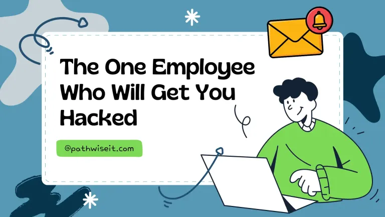 A teal-background graphic featuring a white card with bold black text reading 'The One Employee Who Will Get You Hacked.' A green @pathwiseit.com label appears below the headline. To the right, a cartoon illustration of a person in a green sweater working on a laptop. An animated envelope with a red notification bell appears in the upper right corner.