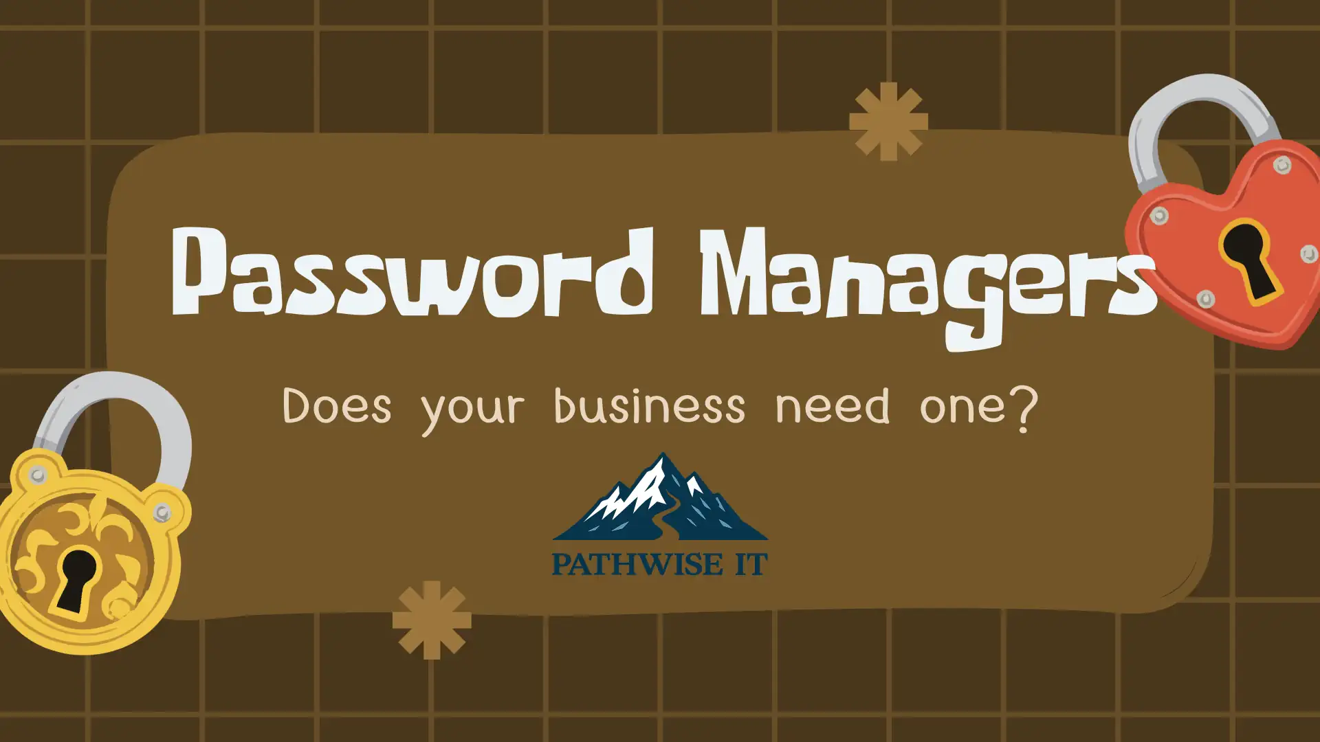 Promotional graphic with a brown grid background resembling graph paper. Bold cream headline text reads "Password Managers" with a subheading below that reads "Does your business need one?" and the PathWise IT mountain logo and "PATHWISE IT" text beneath it. A gold padlock sits in the lower left, a red heart-shaped padlock in the upper right, and two asterisk marks are scattered as accents.